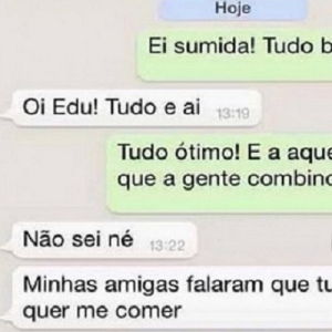 Edu é aquele tipo de cara que passa o rodo até nas amigas da amiga