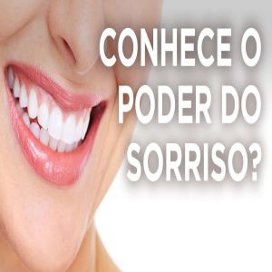 Você conhece o poder do sorriso?