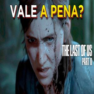 Análise completa de The Last of Us: Parte II