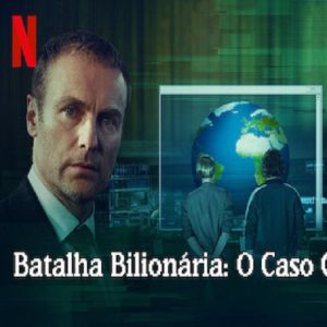 Análise da minissérie Batalha Bilionária: O Caso Google Earth, disponível na Netflix