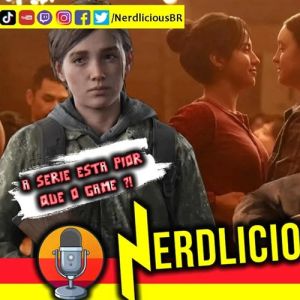 Nerdlicious Cast [4] – PlayStation Vs Xbox Vs Nintendo, série The Last of Us e Educação com IAs
