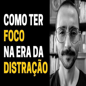 Como ter foco na era da distração: estruturas de valores e o que realmente é importante pra gente