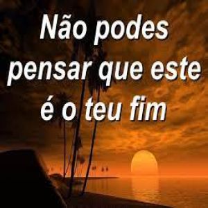 Não, este não pode ser o teu fim!