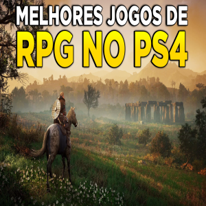 Os 10 melhores jogos de RPG para PlayStation 4