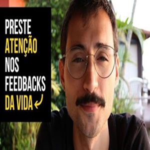 Como você joga o jogo da vida? Preste atenção nos feedbacks que a vida te dá!