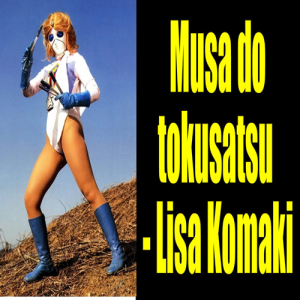 MUSA DO TOKUSATSU – LISA KOMAKI