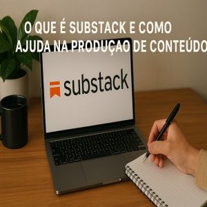 O que é Substack e como ajuda na produção de conteúdo?