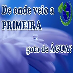 De onde veio a primeira gota de água?