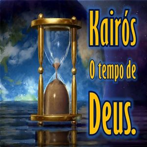 Chronos e Kairós – Qual é o tempo de Deus?