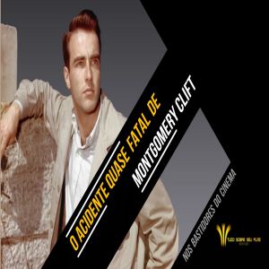 O acidente quase fatal do ator Montgomery Clift
