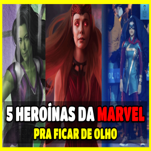 5 Heroínas da Marvel Para Ficar de Olho