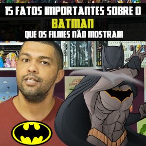 15 Fatos importantes sobre o Batman que os filmes não contam