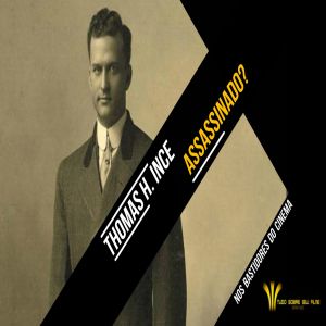 Conheça a história do assassinato do produtor Thomas Ince