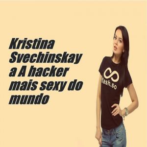 Kristina Svechinskaya a hacker bonita e perigosa