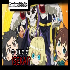 Afinal de contas, o que é 'Isekai' ? — Entenda o gênero.