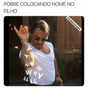 Pobre colocando nome do filho rs