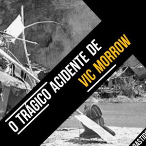Relembre o trágico acidente do ator Vic Morrow