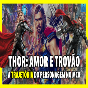 Thor: Amor e Trovão - A trajetória do herói até aqui