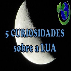 5 curiosidades sobre a lua