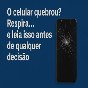 5 motivos para avaliar uma assistência técnica de celular: antes de entregar o seu aparelho