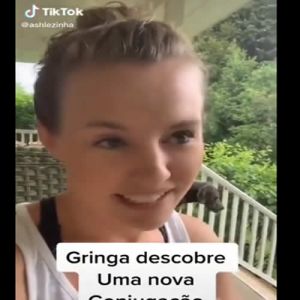 Gringa descobre uma nova conjugação verbal