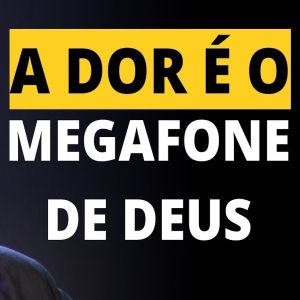 A dor é o megafone de Deus!