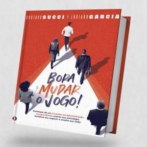 “Bora Mudar o Jogo” mostra como princípios dos Conselhos de Administração podem ser decisivos para as empresas e empreendedores 