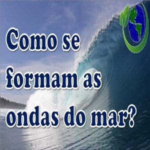 Como se formam as ondas do mar?
