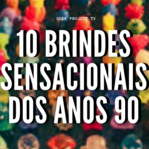 Brindes sensacionais dos anos 90 que talvez você não se lembre
