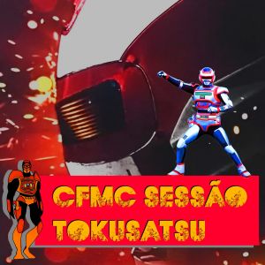 CFMC SESSÃO TOKUSATSU 01 - Filme do Jaspion em 2026: é possível?