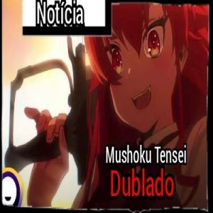 Anime 'Mushoku Tensei' dublado já está disponível no catálogo da Funimation.