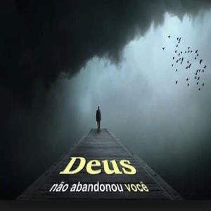Deus nunca abandonou você! 