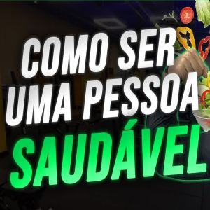 Como ser uma pessoa saudável?