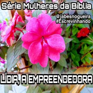 Série Mulheres da Bíblia – LÍDIA, A EMPREENDEDORA
