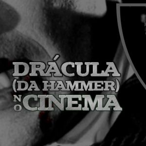 Conheça os filmes do Drácula da Hammer Studios no cinema