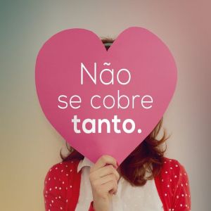 Não se cobre tanto!