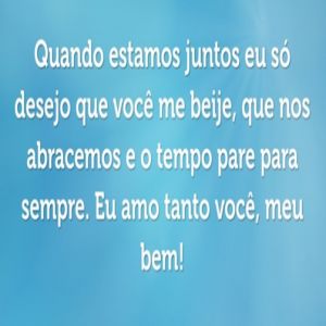 Quando estamos juntos eu só desejo