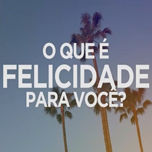 O que seria felicidade?