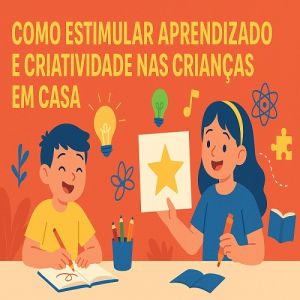 Como estimular aprendizado e criatividade nas crianças em casa