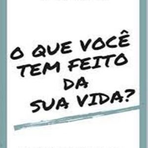 O que você tem feito da sua vida?