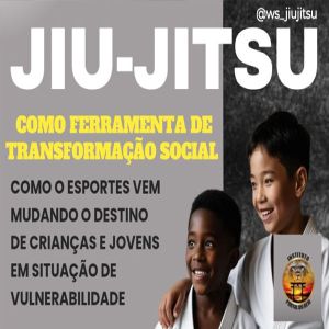 Jiu-Jitsu como Ferramenta de Transformação Social: Como o Esporte Vem Mudando o Destino de Crianças e Jovens em Situação de Vulnerabilidade