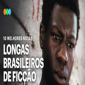 Os 10 Longas Brasileiros de Ficção com as melhores notas no Letterboxd