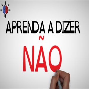 Aprenda a dizer não!